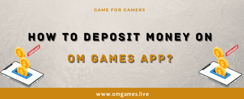 How To Deposit Money In OM GAMES APP ?