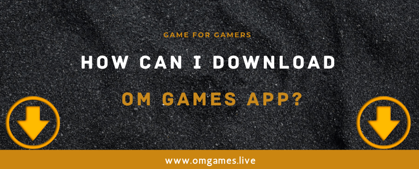 How Can I Download OM GAMES APP?